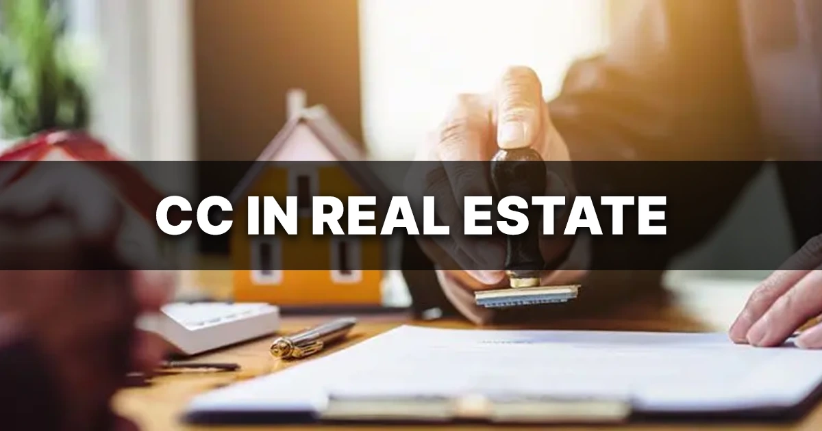 CC in Real Estate Explained: Meaning, Process & Benefits